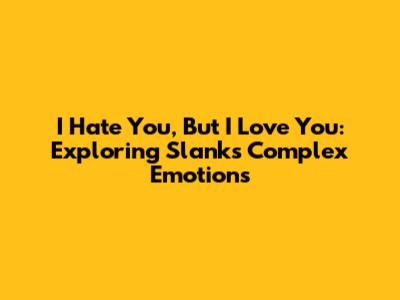 "I Hate You, But I Love You": Exploring Slank's Complex Emotions