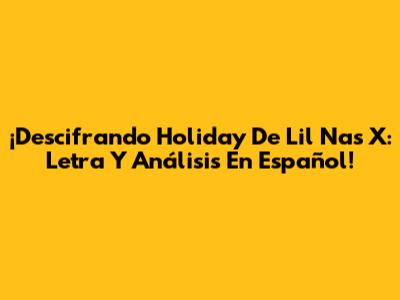 ¡Descifrando 'Holiday' De Lil Nas X: Letra Y Análisis En Español!