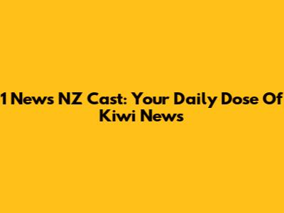 1 News NZ Cast: Your Daily Dose Of Kiwi News