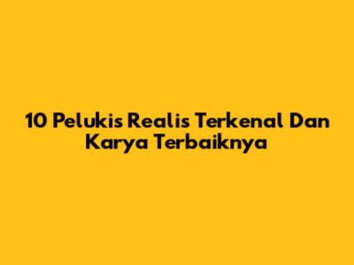 10 Pelukis Realis Terkenal Dan Karya Terbaiknya