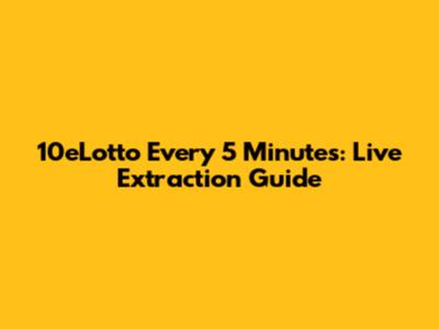 10eLotto Every 5 Minutes: Live Extraction Guide