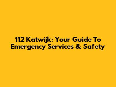 112 Katwijk: Your Guide To Emergency Services & Safety