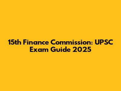 15th Finance Commission: UPSC Exam Guide 2025