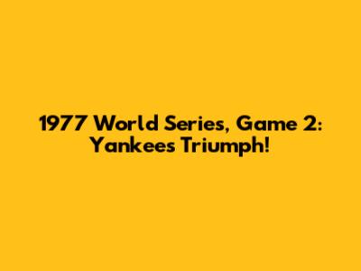 1977 World Series, Game 2: Yankees Triumph!