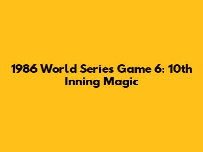1986 World Series Game 6: 10th Inning Magic