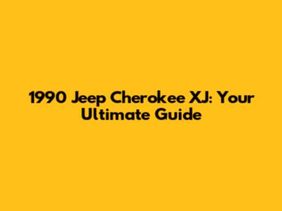 1990 Jeep Cherokee XJ: Your Ultimate Guide