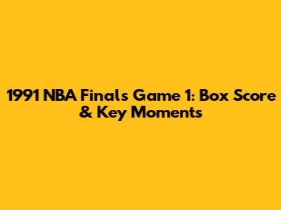 1991 NBA Finals Game 1: Box Score & Key Moments