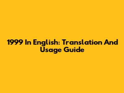 1999 In English: Translation And Usage Guide