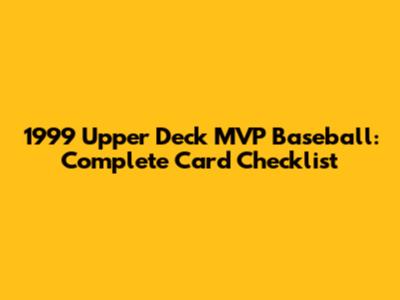 1999 Upper Deck MVP Baseball: Complete Card Checklist
