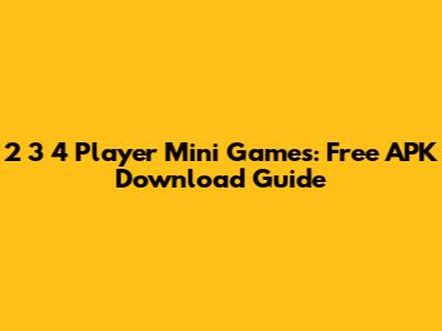 2 3 4 Player Mini Games: Free APK Download Guide