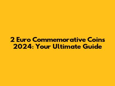 2 Euro Commemorative Coins 2024: Your Ultimate Guide