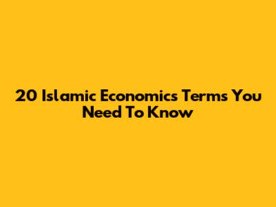 20 Islamic Economics Terms You Need To Know