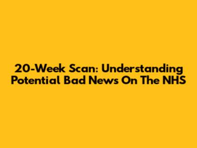 20-Week Scan: Understanding Potential Bad News On The NHS