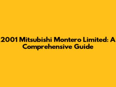 2001 Mitsubishi Montero Limited: A Comprehensive Guide