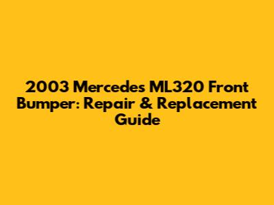 2003 Mercedes ML320 Front Bumper: Repair & Replacement Guide