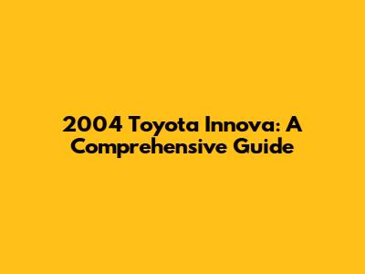 2004 Toyota Innova: A Comprehensive Guide