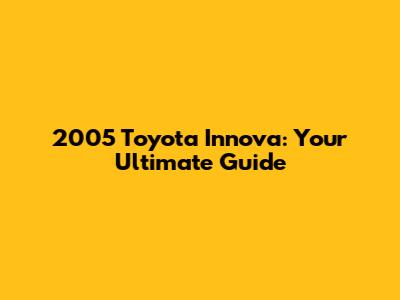 2005 Toyota Innova: Your Ultimate Guide