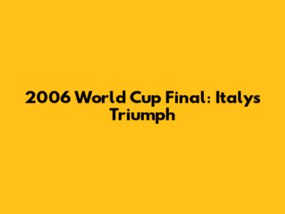 2006 World Cup Final: Italy's Triumph