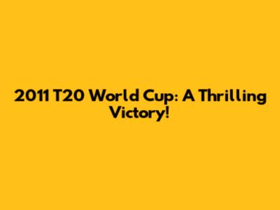 2011 T20 World Cup: A Thrilling Victory!