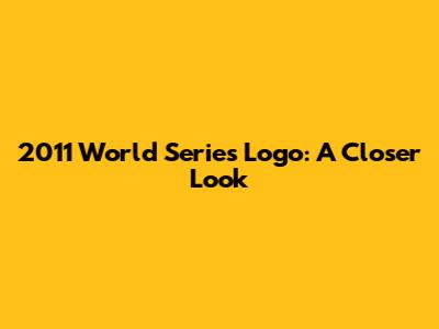 2011 World Series Logo: A Closer Look