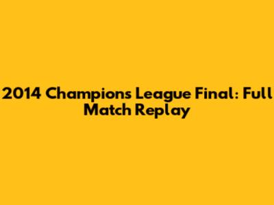 2014 Champions League Final: Full Match Replay