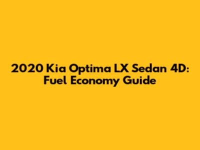 2020 Kia Optima LX Sedan 4D: Fuel Economy Guide