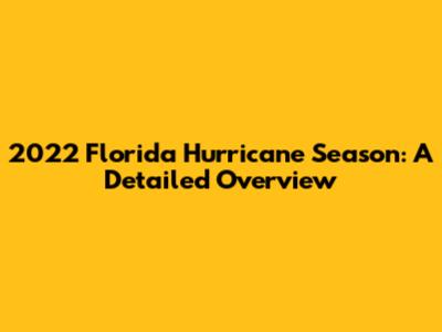 2022 Florida Hurricane Season: A Detailed Overview