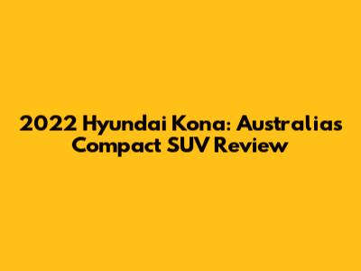 2022 Hyundai Kona: Australia's Compact SUV Review