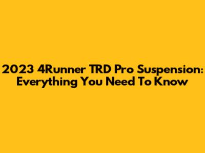 2023 4Runner TRD Pro Suspension: Everything You Need To Know