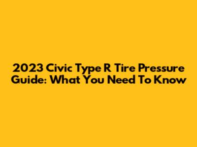 2023 Civic Type R Tire Pressure Guide: What You Need To Know