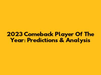 2023 Comeback Player Of The Year: Predictions & Analysis