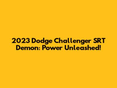 2023 Dodge Challenger SRT Demon: Power Unleashed!