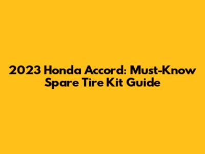 2023 Honda Accord: Must-Know Spare Tire Kit Guide