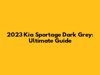 2023 Kia Sportage Dark Grey: Ultimate Guide