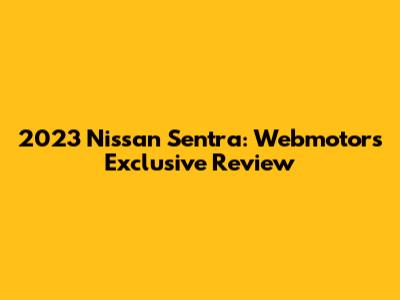 2023 Nissan Sentra: Webmotors Exclusive Review