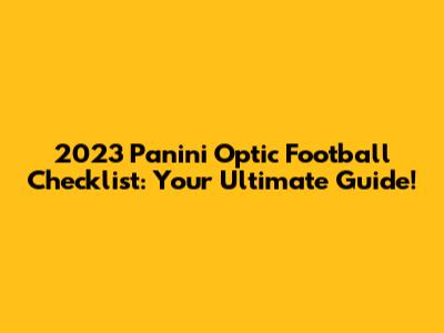 2023 Panini Optic Football Checklist: Your Ultimate Guide!