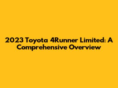 2023 Toyota 4Runner Limited: A Comprehensive Overview
