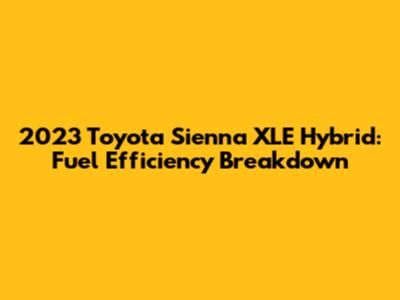 2023 Toyota Sienna XLE Hybrid: Fuel Efficiency Breakdown
