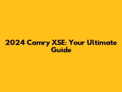 2024 Camry XSE: Your Ultimate Guide
