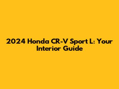 2024 Honda CR-V Sport L: Your Interior Guide