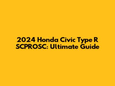 2024 Honda Civic Type R SCPROSC: Ultimate Guide