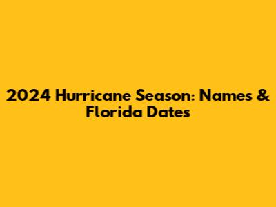 2024 Hurricane Season: Names & Florida Dates