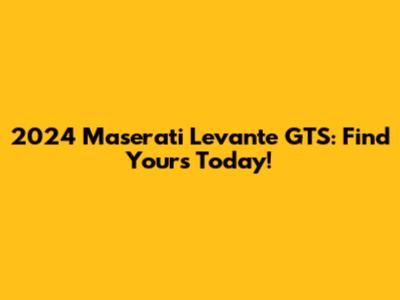 2024 Maserati Levante GTS: Find Yours Today!