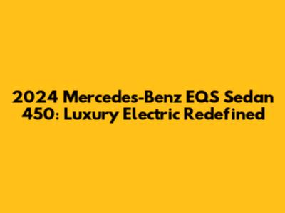 2024 Mercedes-Benz EQS Sedan 450: Luxury Electric Redefined