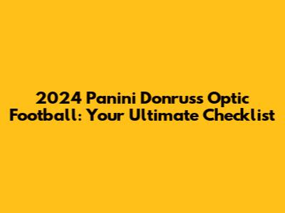 2024 Panini Donruss Optic Football: Your Ultimate Checklist