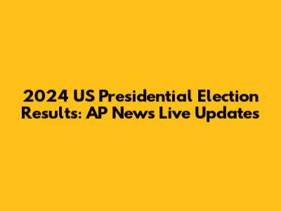 2024 US Presidential Election Results: AP News Live Updates
