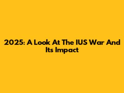 2025: A Look At The IUS War And Its Impact