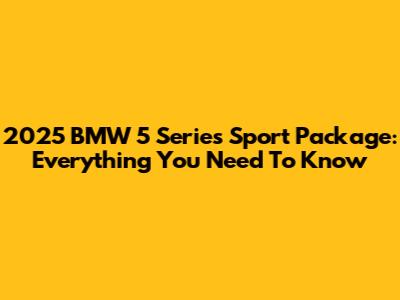 2025 BMW 5 Series Sport Package: Everything You Need To Know