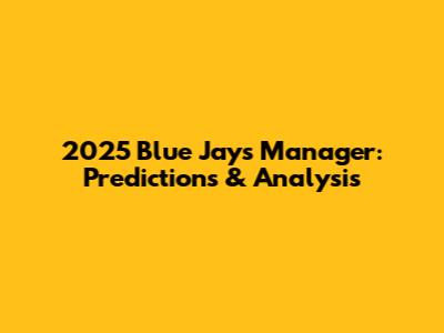 2025 Blue Jays Manager: Predictions & Analysis