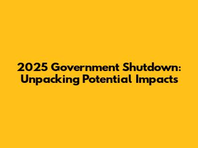 2025 Government Shutdown: Unpacking Potential Impacts